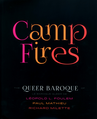 Camp Fires. The Queer Baroque of Léopold L. Foulem, Paul Mathieu, Richard Milette. (Edited by Paula Sarson), Toronto, Gardiner Museum, 2014. Ill. colour. Eng/Fra.